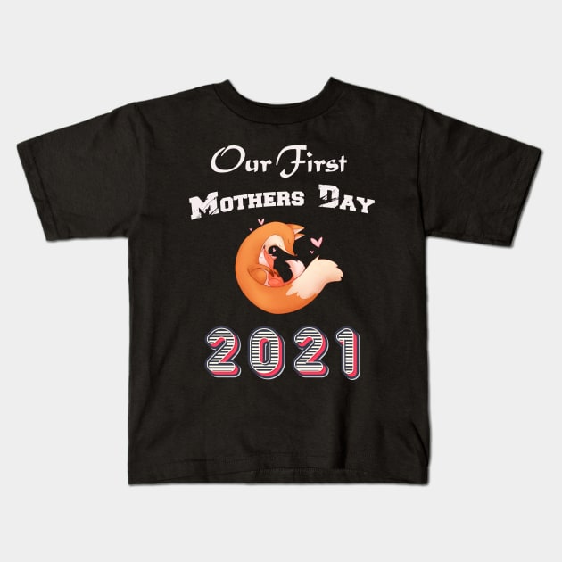 our first mothers day 2021 - animal fox Kids T-Shirt by sevalyilmazardal